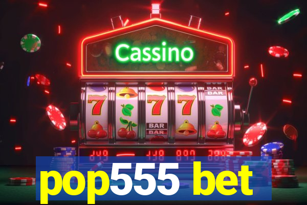 pop555 bet