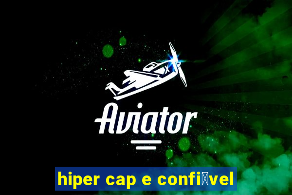 hiper cap e confi谩vel