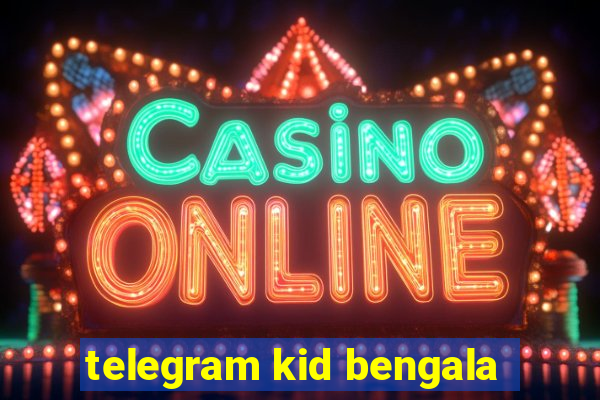 telegram kid bengala