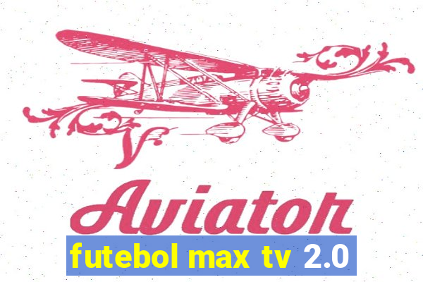 futebol max tv 2.0