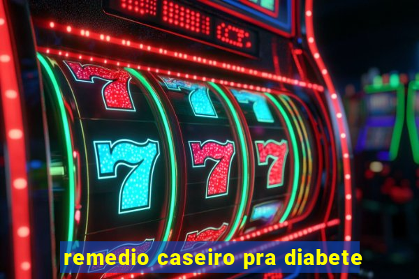 remedio caseiro pra diabete