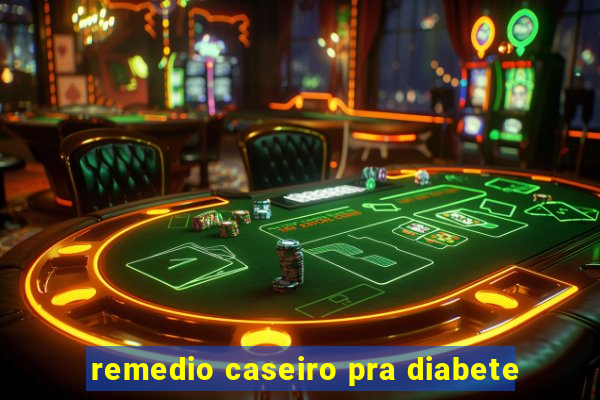 remedio caseiro pra diabete