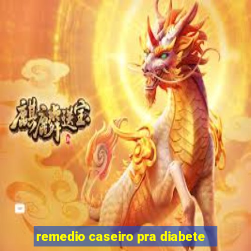 remedio caseiro pra diabete