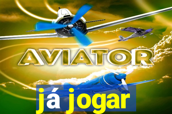 já jogar