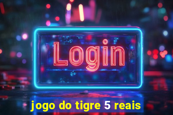 jogo do tigre 5 reais