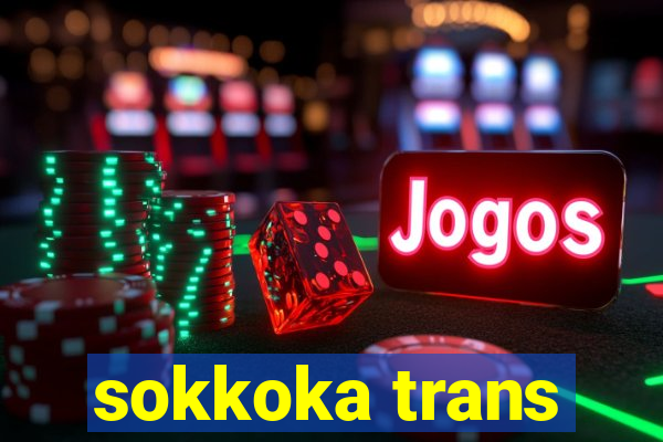 sokkoka trans