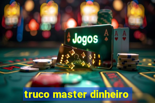 truco master dinheiro