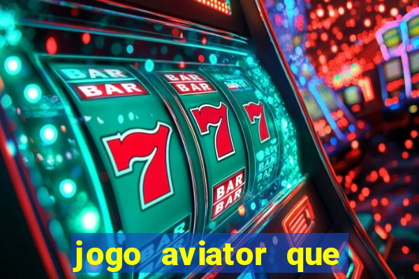 jogo aviator que ganha dinheiro