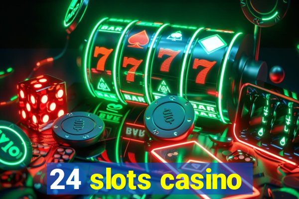 24 slots casino