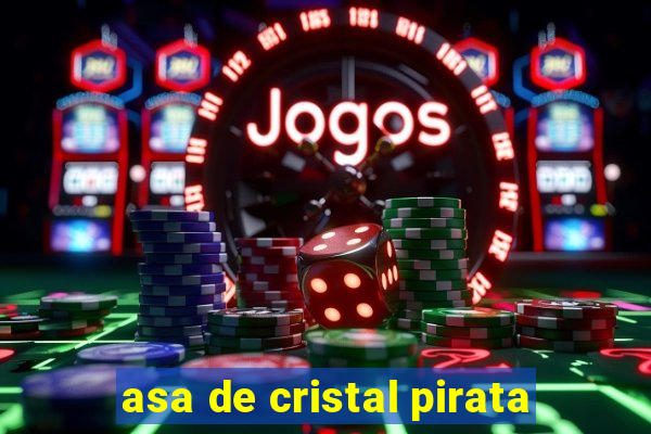 asa de cristal pirata