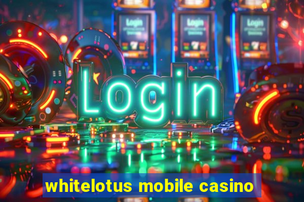 whitelotus mobile casino