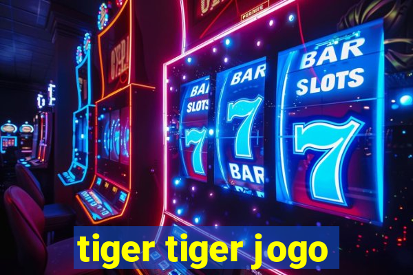 tiger tiger jogo