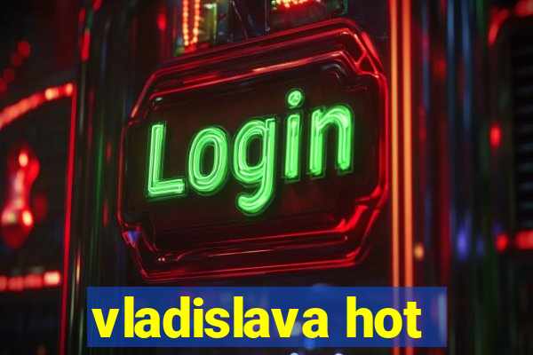 vladislava hot