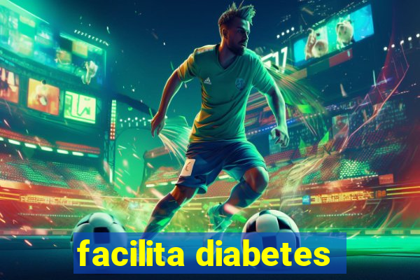 facilita diabetes