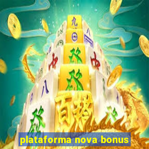 plataforma nova bonus