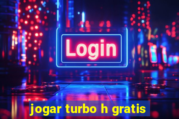 jogar turbo h gratis