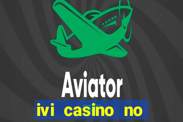 ivi casino no deposit bonus codes