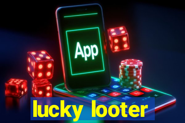 lucky looter