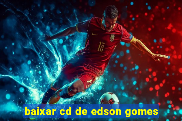 baixar cd de edson gomes