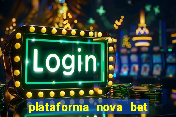 plataforma nova bet com bonus de cadastro