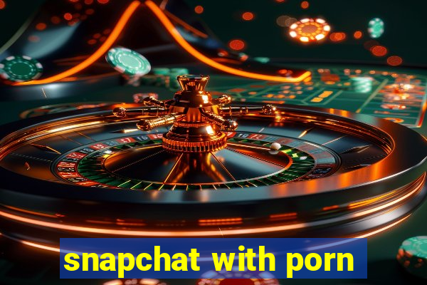 snapchat with porn