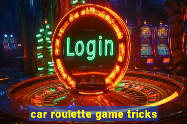 car roulette game tricks