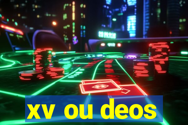 xv ou deos