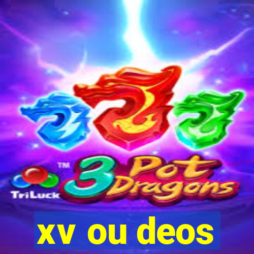 xv ou deos