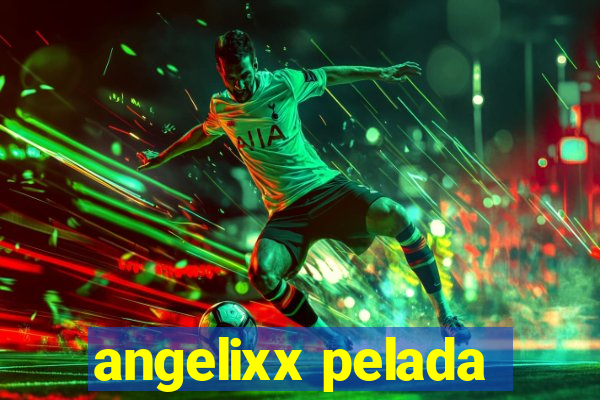 angelixx pelada