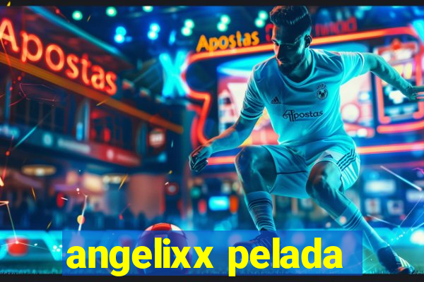 angelixx pelada