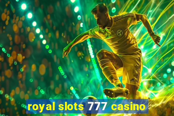 royal slots 777 casino