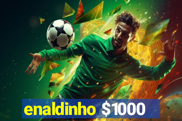 enaldinho $1000