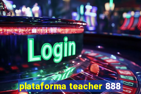 plataforma teacher 888