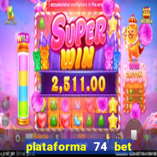 plataforma 74 bet 茅 confi谩vel