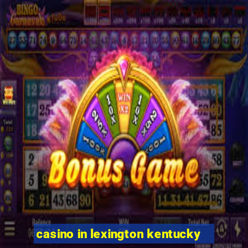 casino in lexington kentucky