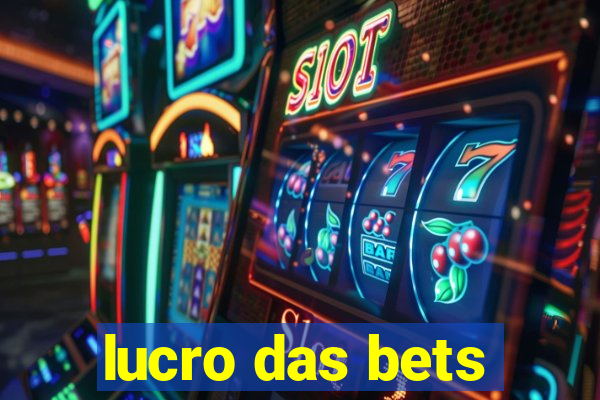 lucro das bets