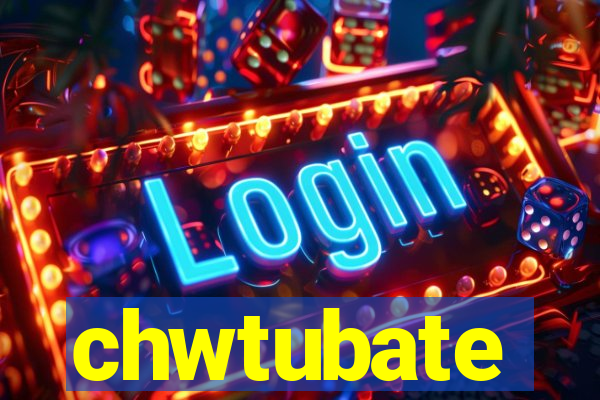 chwtubate