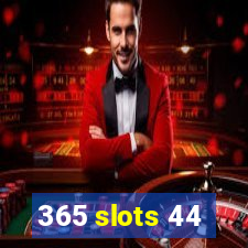 365 slots 44