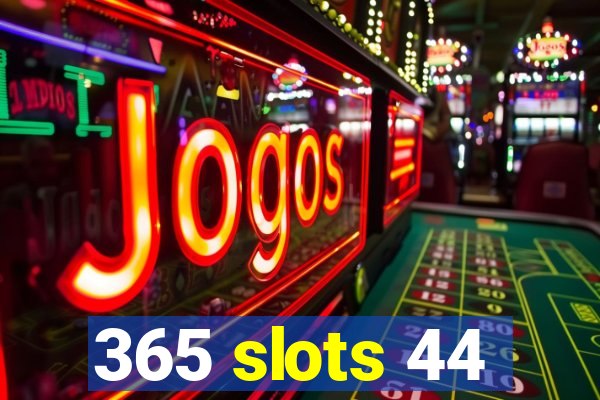 365 slots 44