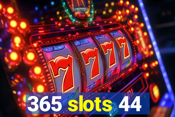 365 slots 44