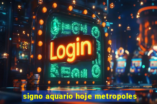 signo aquario hoje metropoles