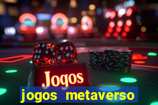 jogos metaverso para ganhar dinheiro