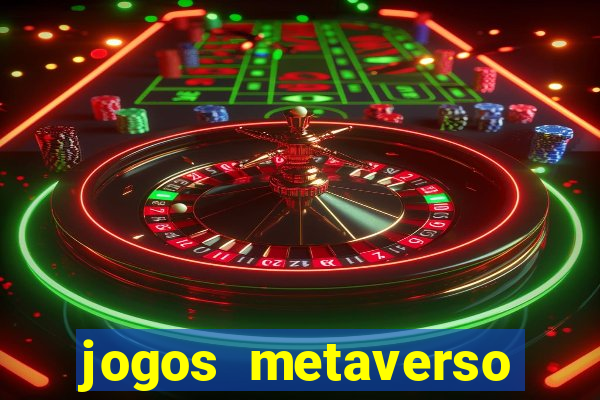 jogos metaverso para ganhar dinheiro