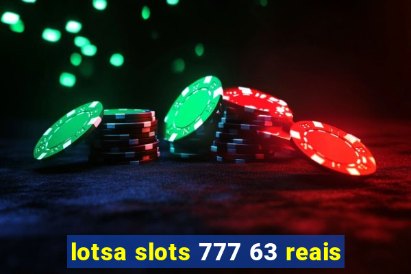 lotsa slots 777 63 reais