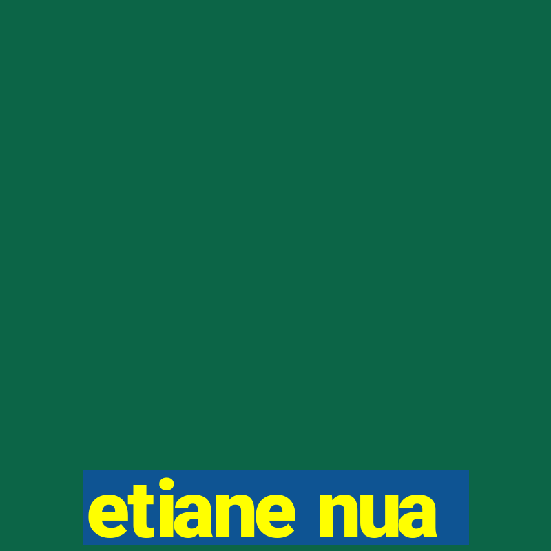 etiane nua