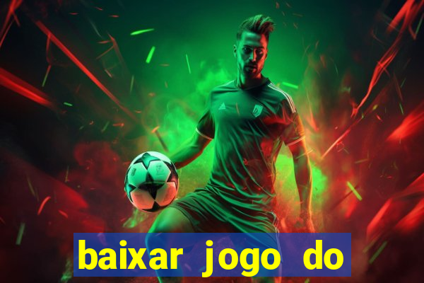 baixar jogo do tigre para ganhar dinheiro no cadastro