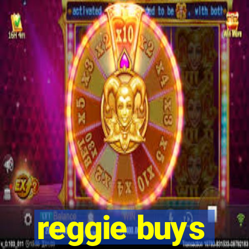 reggie buys