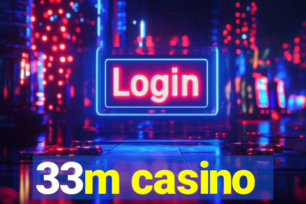 33m casino