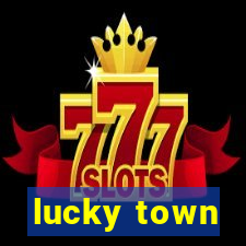 lucky town