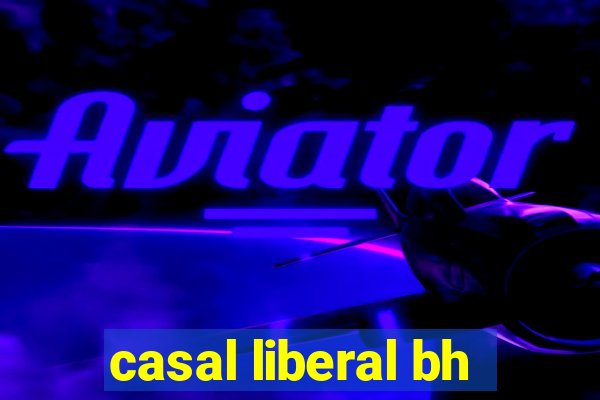 casal liberal bh